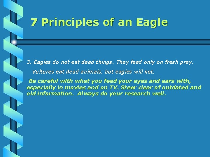 7 Principles of an Eagle 3. Eagles do not eat dead things. They feed