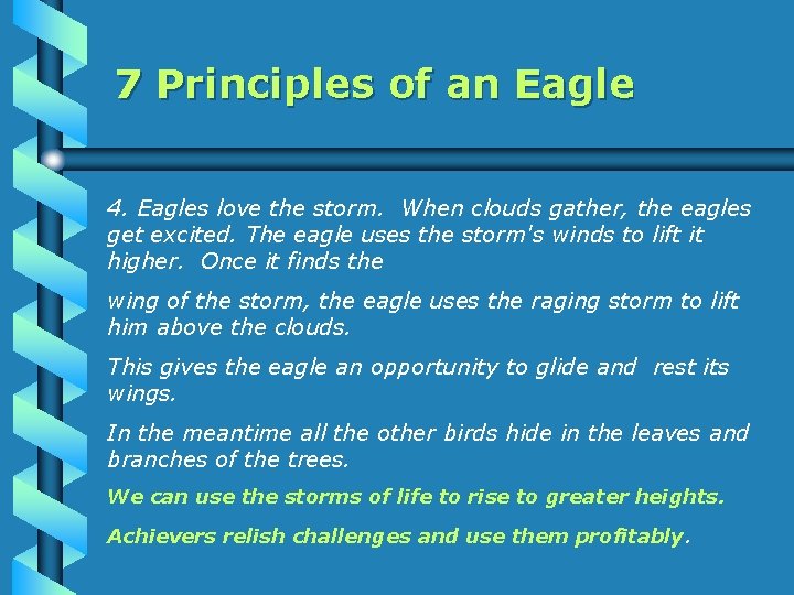 7 Principles of an Eagle 4. Eagles love the storm. When clouds gather, the