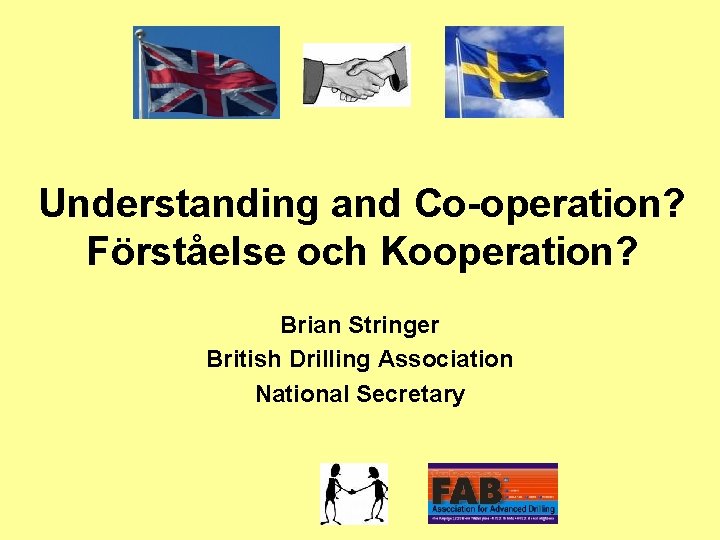 Understanding and Co-operation? Förståelse och Kooperation? Brian Stringer British Drilling Association National Secretary 