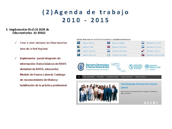 (2)Agenda de trabajo 2010 - 2015 4. Implementar Red CA DOR de Observatorios de