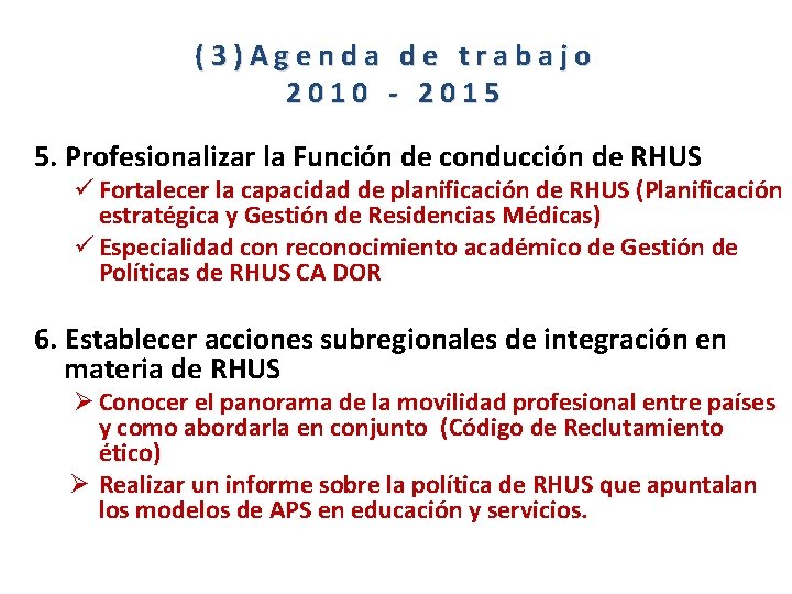 (3)Agenda de trabajo 2010 - 2015 5. Profesionalizar la Función de conducción de RHUS