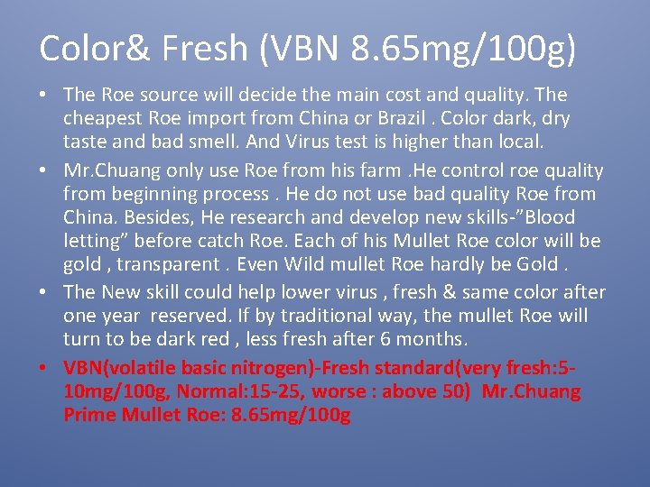 Color& Fresh (VBN 8. 65 mg/100 g) • The Roe source will decide the
