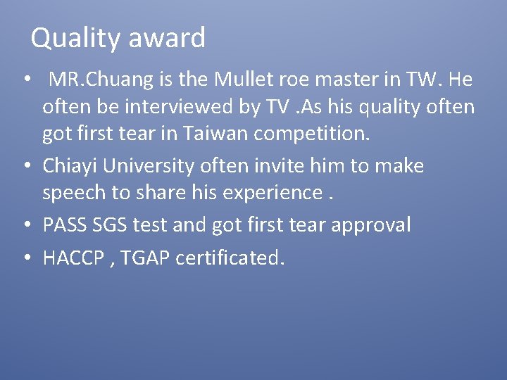 Quality award • MR. Chuang is the Mullet roe master in TW. He often