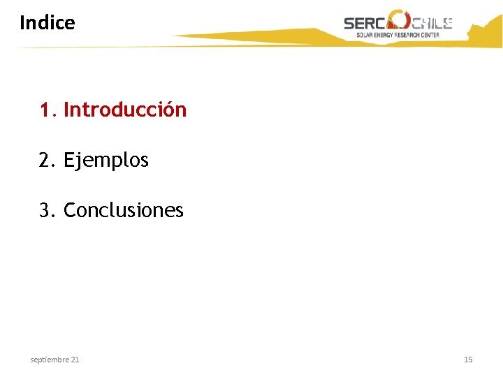 Indice Contenido 1. Introducción 2. Ejemplos 3. Conclusiones septiembre 21 15 