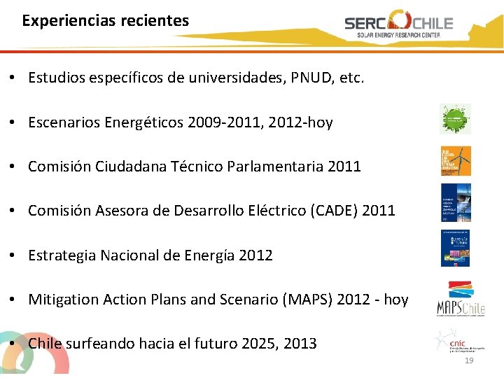 Experiencias recientes • Estudios específicos de universidades, PNUD, etc. • Escenarios Energéticos 2009 -2011,
