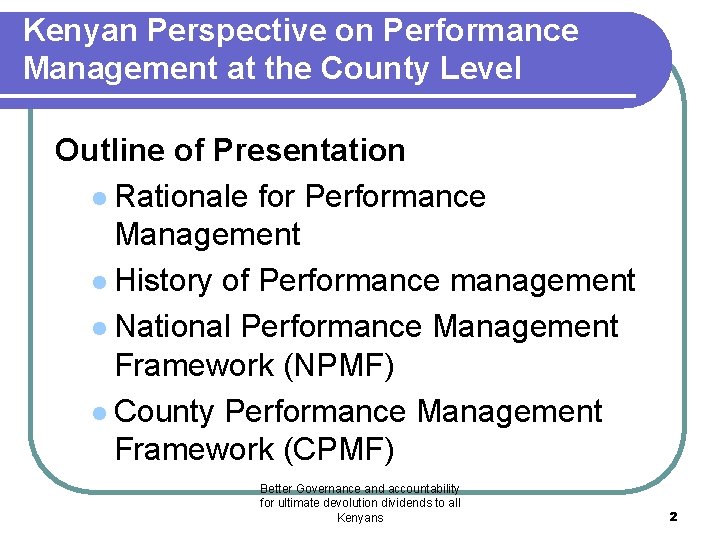 Kenyan Perspective on Performance Management at the County Level Outline of Presentation l Rationale