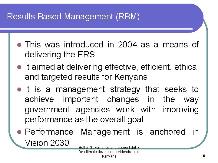 Results Based Management (RBM) This was introduced in 2004 as a means of delivering