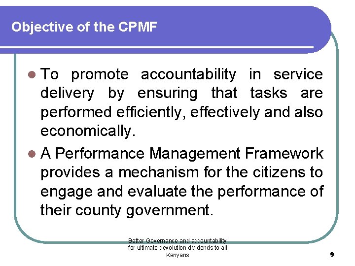 Objective of the CPMF l To promote accountability in service delivery by ensuring that