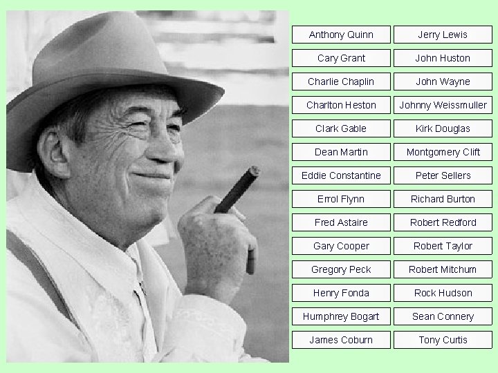 Anthony Quinn Jerry Lewis Cary Grant John Huston Charlie Chaplin John Wayne Charlton Heston