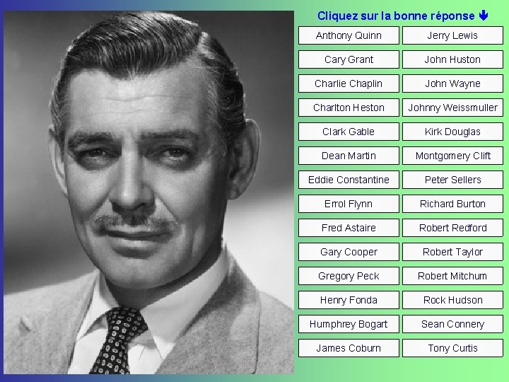 Cliquez sur la bonne réponse Anthony Quinn Jerry Lewis Cary Grant John Huston Charlie