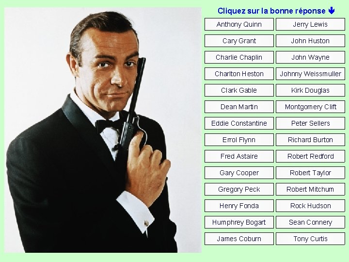 Cliquez sur la bonne réponse Anthony Quinn Jerry Lewis Cary Grant John Huston Charlie