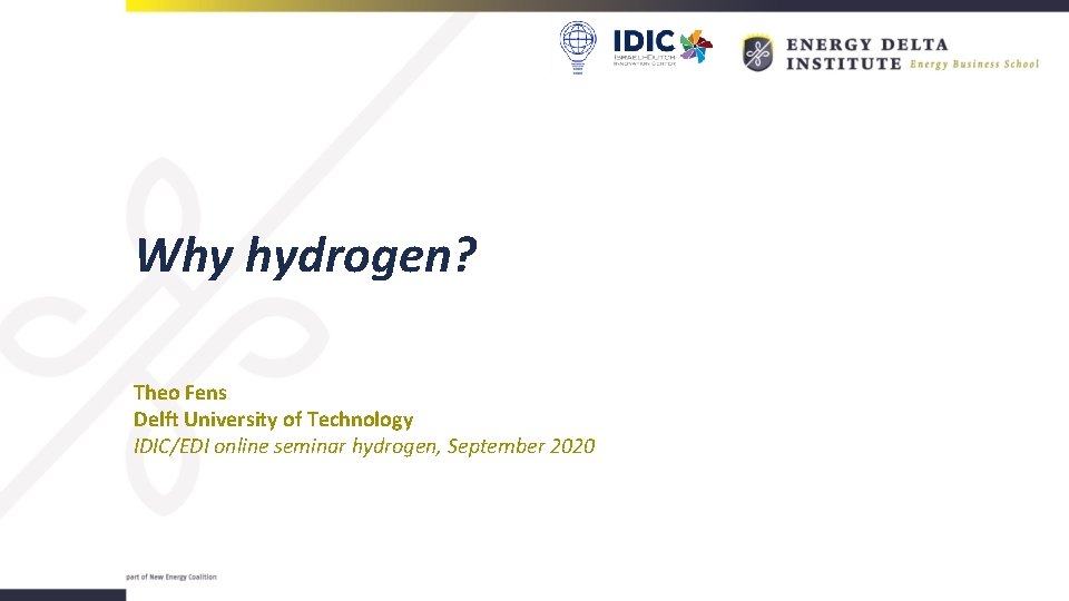 Why hydrogen? Theo Fens Delft University of Technology IDIC/EDI online seminar hydrogen, September 2020