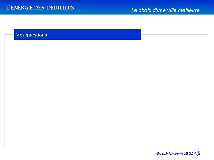 L’ENERGIE DES DEUILLOIS Le choix d’une ville meilleure Vos questions Deuil-la-barre 2014. fr 