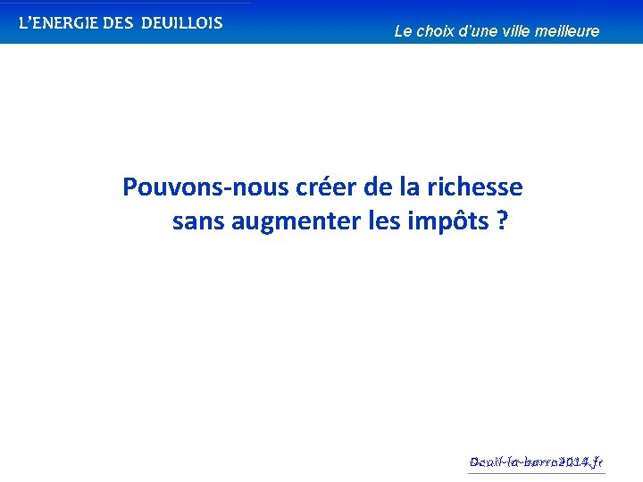 L’ENERGIE DES DEUILLOIS Le choix d’une ville meilleure Pouvons-nous créer de la richesse sans