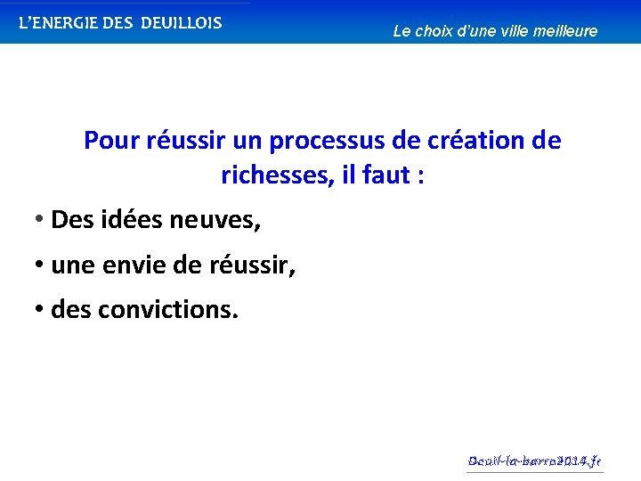 L’ENERGIE DES DEUILLOIS Le choix d’une ville meilleure Pour réussir un processus de création