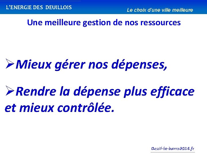 L’ENERGIE DES DEUILLOIS Le choix d’une ville meilleure Une meilleure gestion de nos ressources