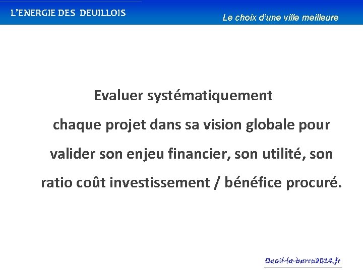 L’ENERGIE DES DEUILLOIS Le choix d’une ville meilleure Evaluer systématiquement chaque projet dans sa