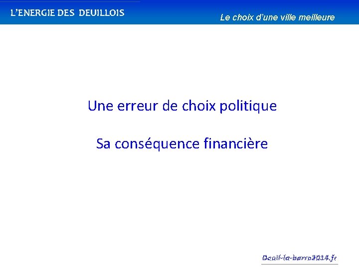 L’ENERGIE DES DEUILLOIS Le choix d’une ville meilleure Une erreur de choix politique Sa