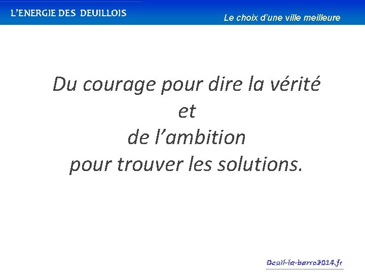 L’ENERGIE DES DEUILLOIS Le choix d’une ville meilleure Du courage pour dire la vérité