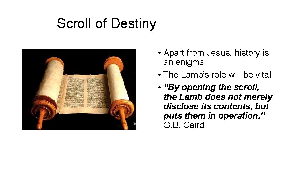 Scroll of Destiny • Apart from Jesus, history is an enigma • The Lamb’s Scroll of Destiny • Apart from Jesus, history is an enigma • The Lamb’s
