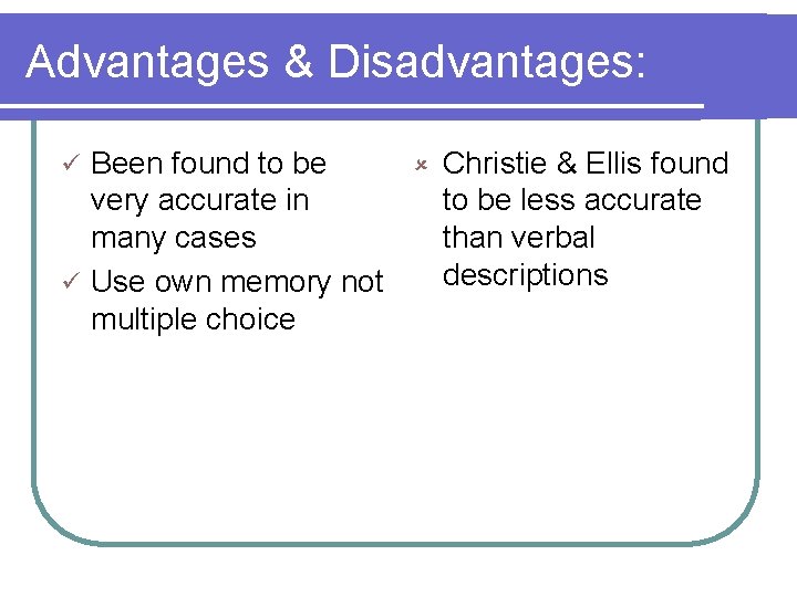 Advantages & Disadvantages: Been found to be û Christie & Ellis found very accurate