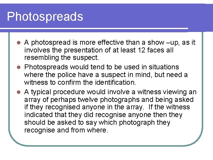 Photospreads A photospread is more effective than a show –up, as it involves the