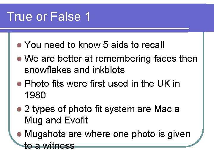 True or False 1 l You need to know 5 aids to recall l