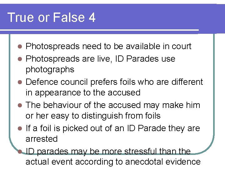 True or False 4 l l l Photospreads need to be available in court