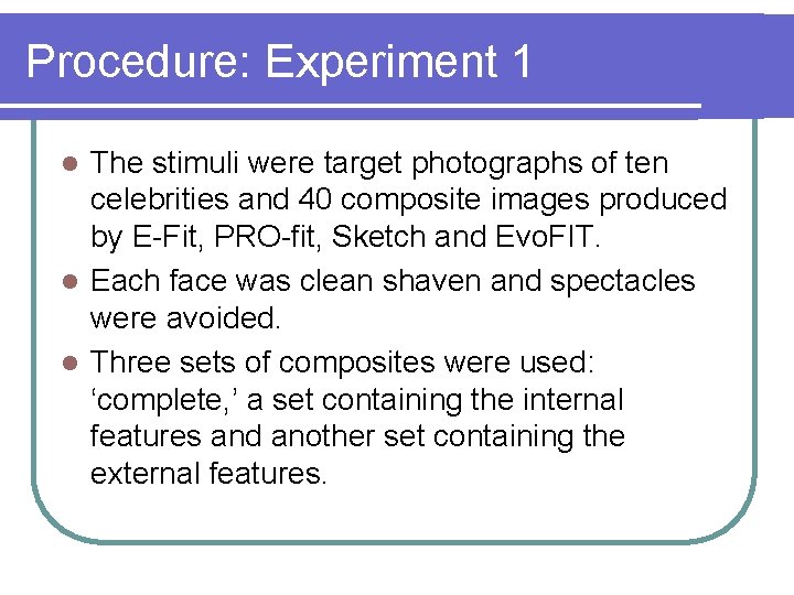 Procedure: Experiment 1 The stimuli were target photographs of ten celebrities and 40 composite