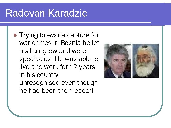 Radovan Karadzic l Trying to evade capture for war crimes in Bosnia he let