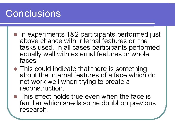 Conclusions In experiments 1&2 participants performed just above chance with internal features on the