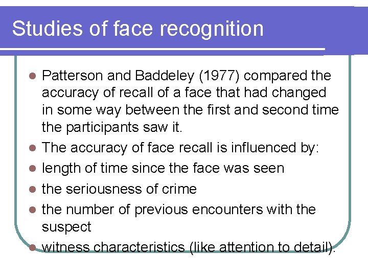 Studies of face recognition l l l Patterson and Baddeley (1977) compared the accuracy