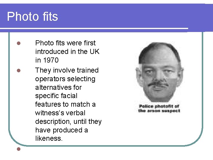 Photo fits l l l Photo fits were first introduced in the UK in