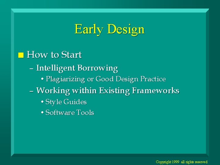Early Design n How to Start – Intelligent Borrowing • Plagiarizing or Good Design