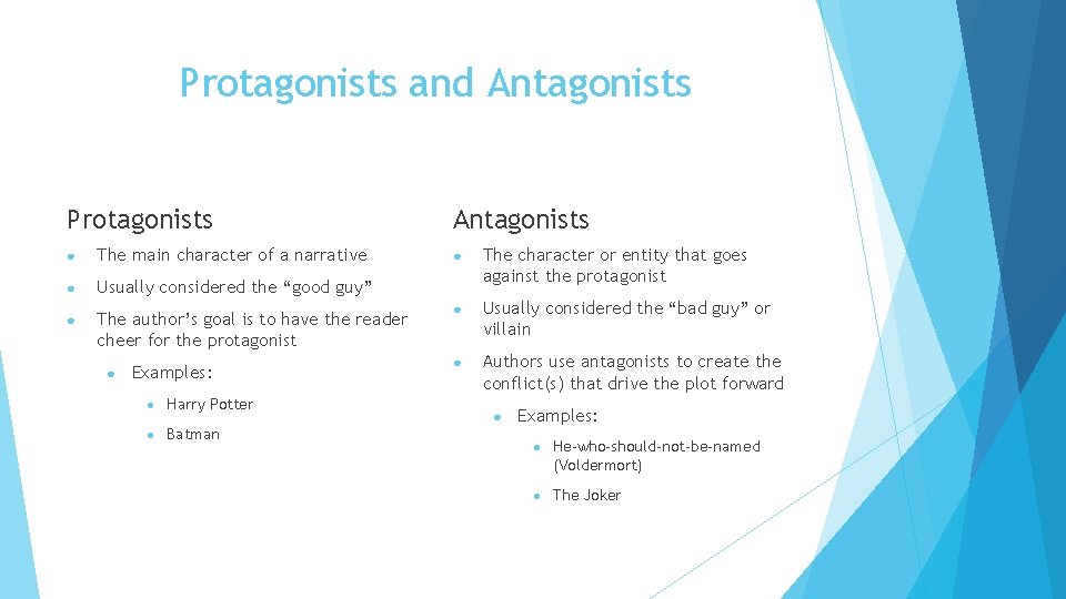 Protagonists and Antagonists Protagonists ● The main character of a narrative ● Usually considered Protagonists and Antagonists Protagonists ● The main character of a narrative ● Usually considered