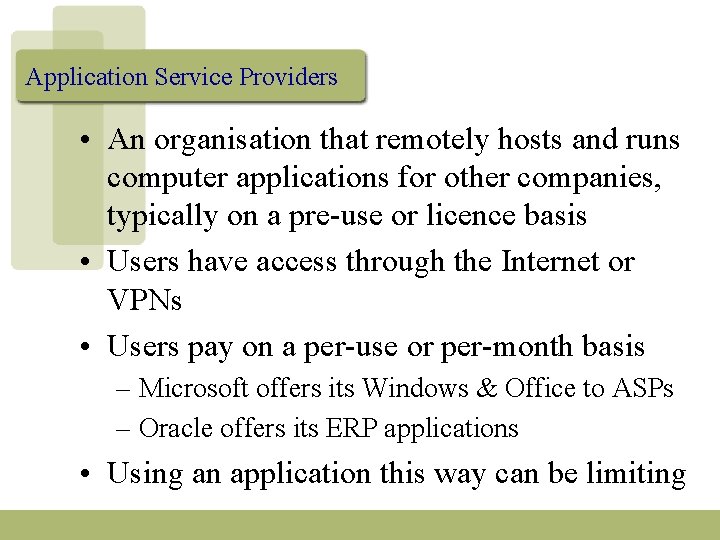 Application Service Providers • An organisation that remotely hosts and runs computer applications for