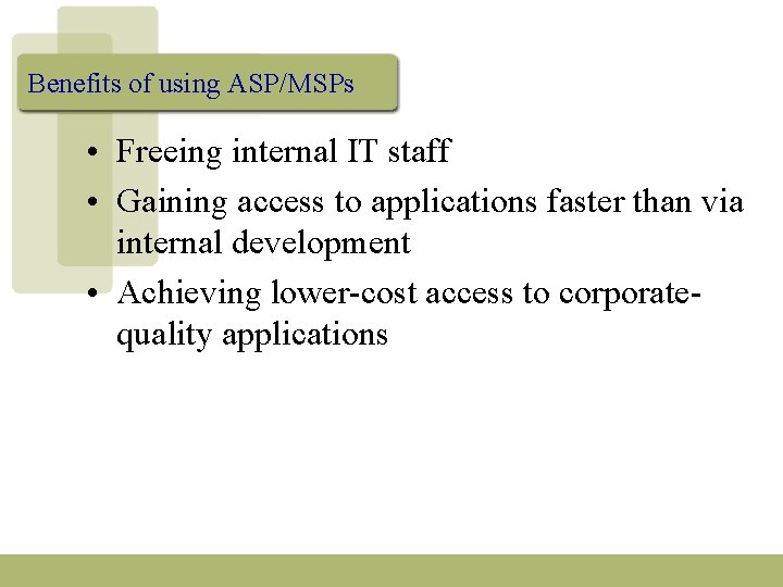 Benefits of using ASP/MSPs • Freeing internal IT staff • Gaining access to applications