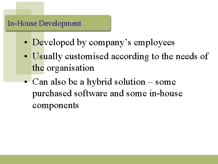 In-House Development • Developed by company’s employees • Usually customised according to the needs