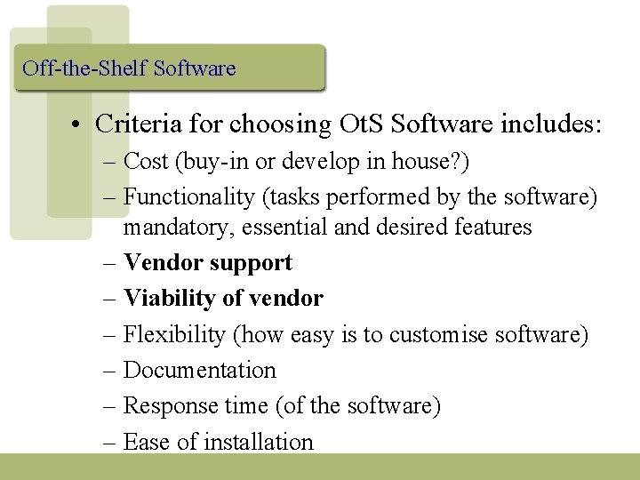 Off-the-Shelf Software • Criteria for choosing Ot. S Software includes: – Cost (buy-in or