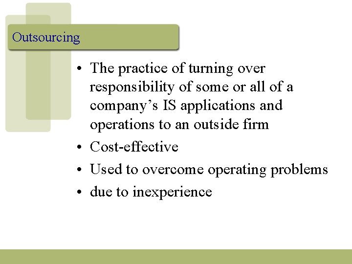 Outsourcing • The practice of turning over responsibility of some or all of a