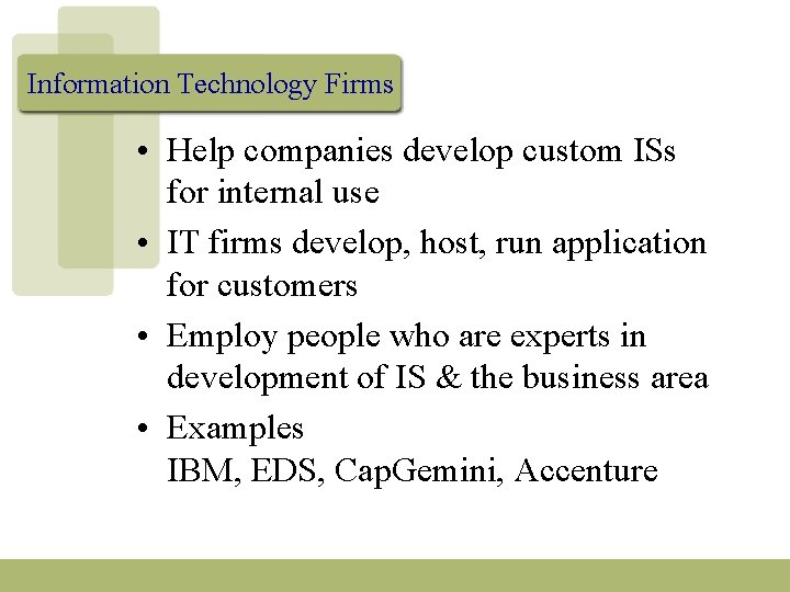 Information Technology Firms • Help companies develop custom ISs for internal use • IT