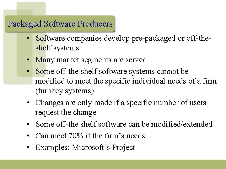 Packaged Software Producers • Software companies develop pre-packaged or off-theshelf systems • Many market