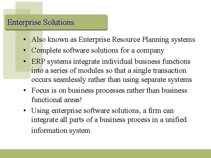 Enterprise Solutions • Also known as Enterprise Resource Planning systems • Complete software solutions