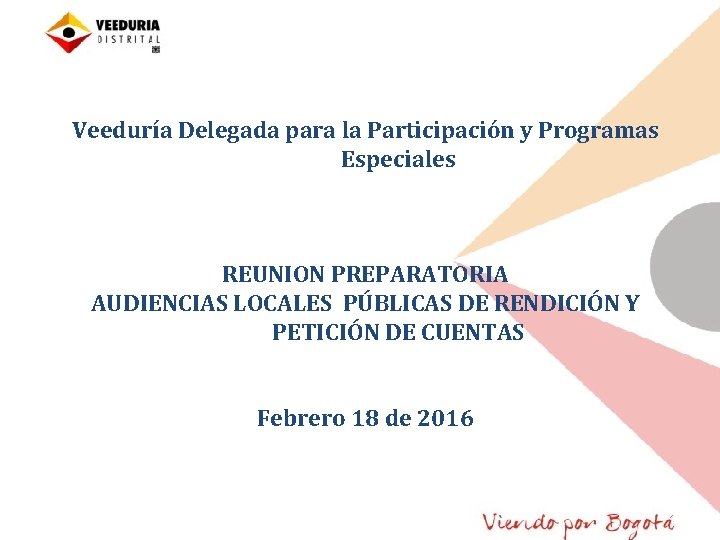 Veeduría Delegada para la Participación y Programas Especiales REUNION PREPARATORIA AUDIENCIAS LOCALES PÚBLICAS DE