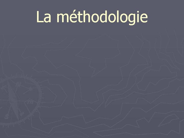 La méthodologie 