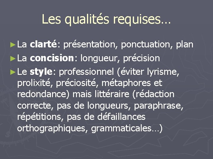 Les qualités requises… ► La clarté: présentation, ponctuation, plan ► La concision: longueur, précision