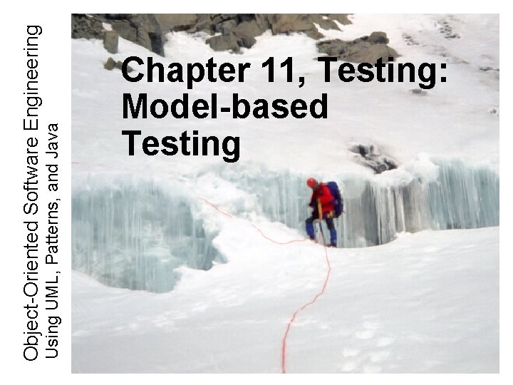 Using UML, Patterns, and Java Object-Oriented Software Engineering Chapter 11, Testing: Model-based Testing 
