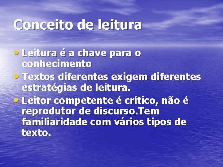 Conceito de leitura • Leitura é a chave para o conhecimento • Textos diferentes