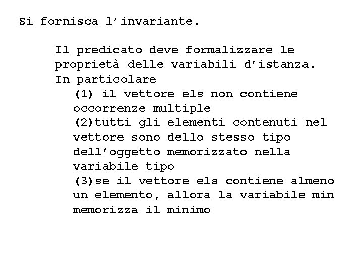 Si fornisca l’invariante. Il predicato deve formalizzare le proprietà delle variabili d’istanza. In particolare