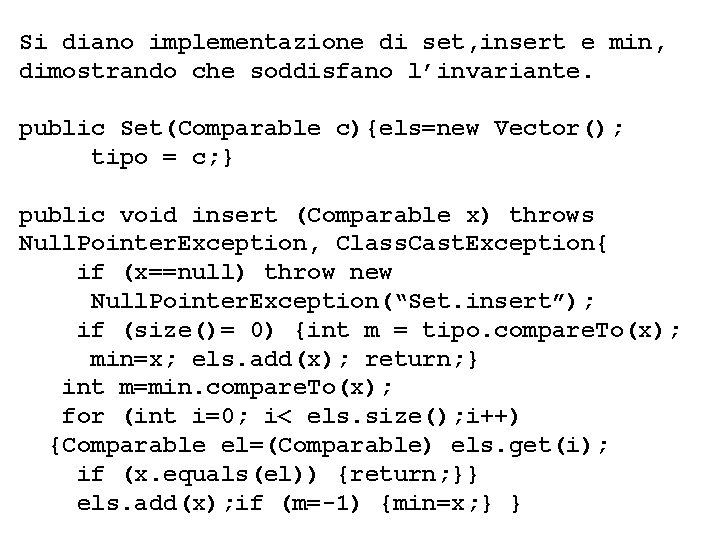 Si diano implementazione di set, insert e min, dimostrando che soddisfano l’invariante. public Set(Comparable